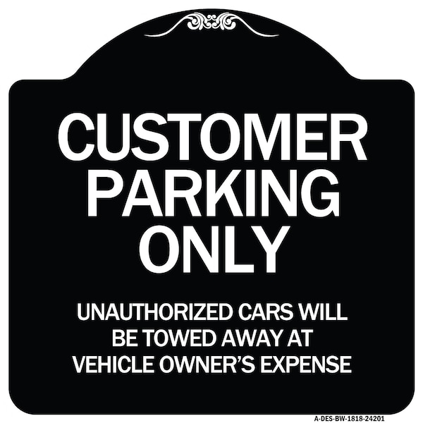 Customer Parking Unauthorized Cars Towed Away Owners Expense Alum Sign, 18" L, 18" H, BW-1818-24201